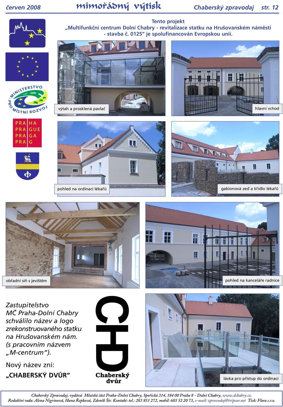 MČ Praha-Dolní Chabry schválilo název a logo zrekonstruovaného statku na Hrušovanském nám. (s pracovním názvem M-centrum ).