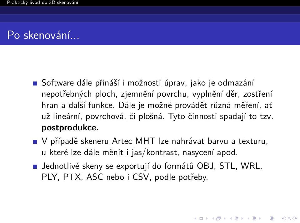 hran a další funkce. Dále je možné provádět různá měření, ať už lineární, povrchová, či plošná.