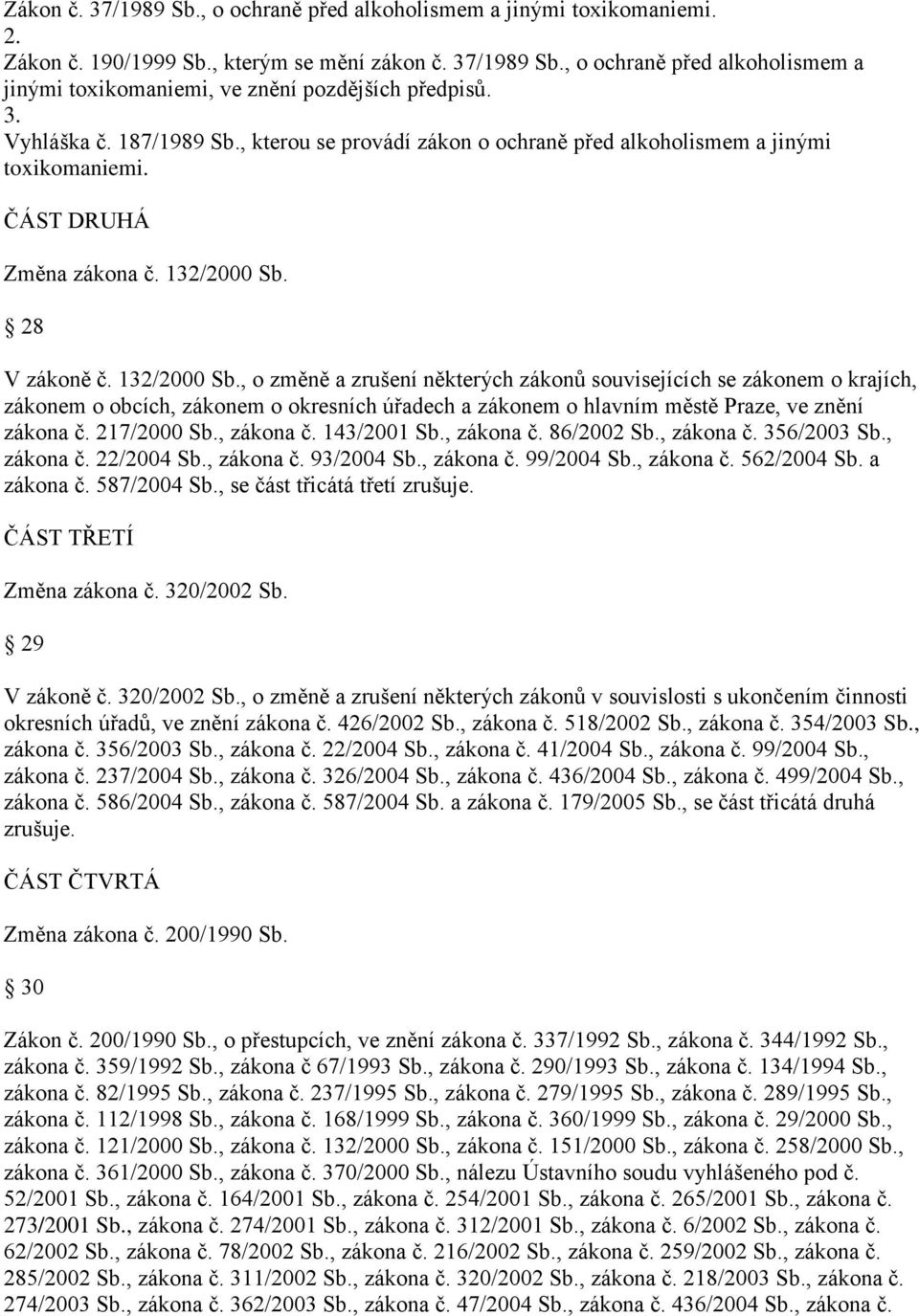 28 V zákoně č. 132/2000 Sb., o změně a zrušení některých zákonů souvisejících se zákonem o krajích, zákonem o obcích, zákonem o okresních úřadech a zákonem o hlavním městě Praze, ve znění zákona č.