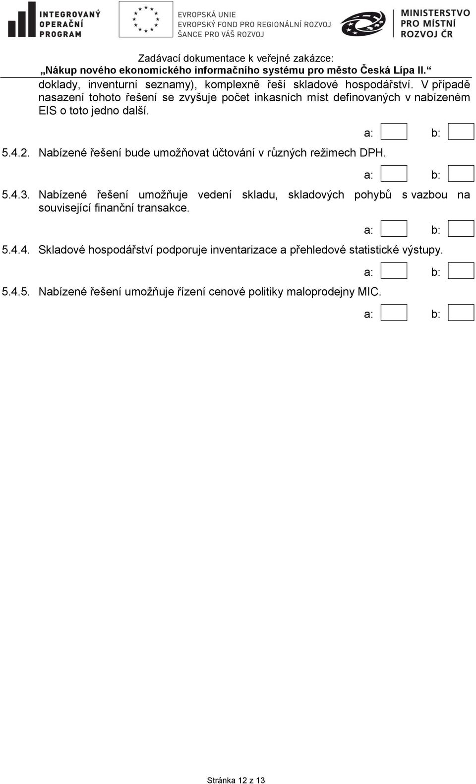 Nabízené řešení bude umožňovat účtování v různých režimech DPH. 5.4.3.