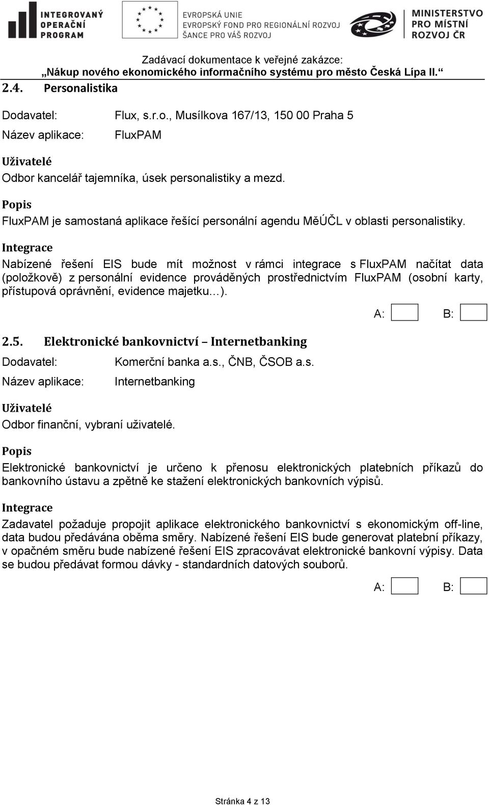 Nabízené řešení EIS bude mít možnost v rámci integrace s FluxPAM načítat data (položkově) z personální evidence prováděných prostřednictvím FluxPAM (osobní karty, přístupová oprávnění, evidence