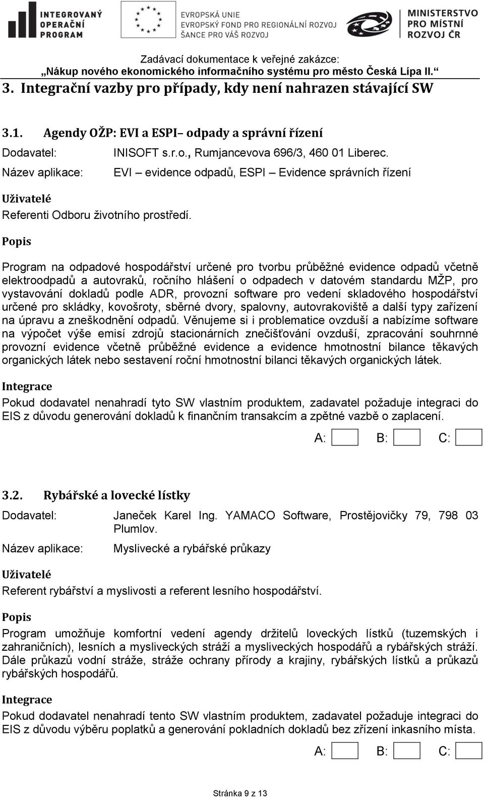 standardu MŽP, pro vystavování dokladů podle ADR, provozní software pro vedení skladového hospodářství určené pro skládky, kovošroty, sběrné dvory, spalovny, autovrakoviště a další typy zařízení na