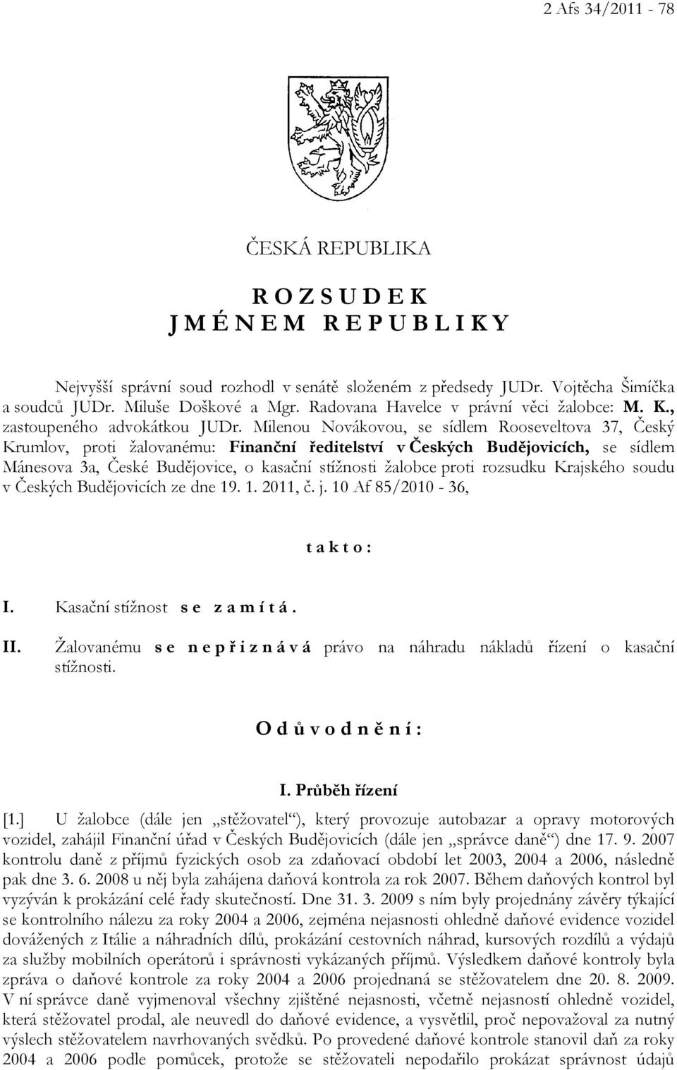 Milenou Novákovou, se sídlem Rooseveltova 37, Český Krumlov, proti žalovanému: Finanční ředitelství v Českých Budějovicích, se sídlem Mánesova 3a, České Budějovice, o kasační stížnosti žalobce proti