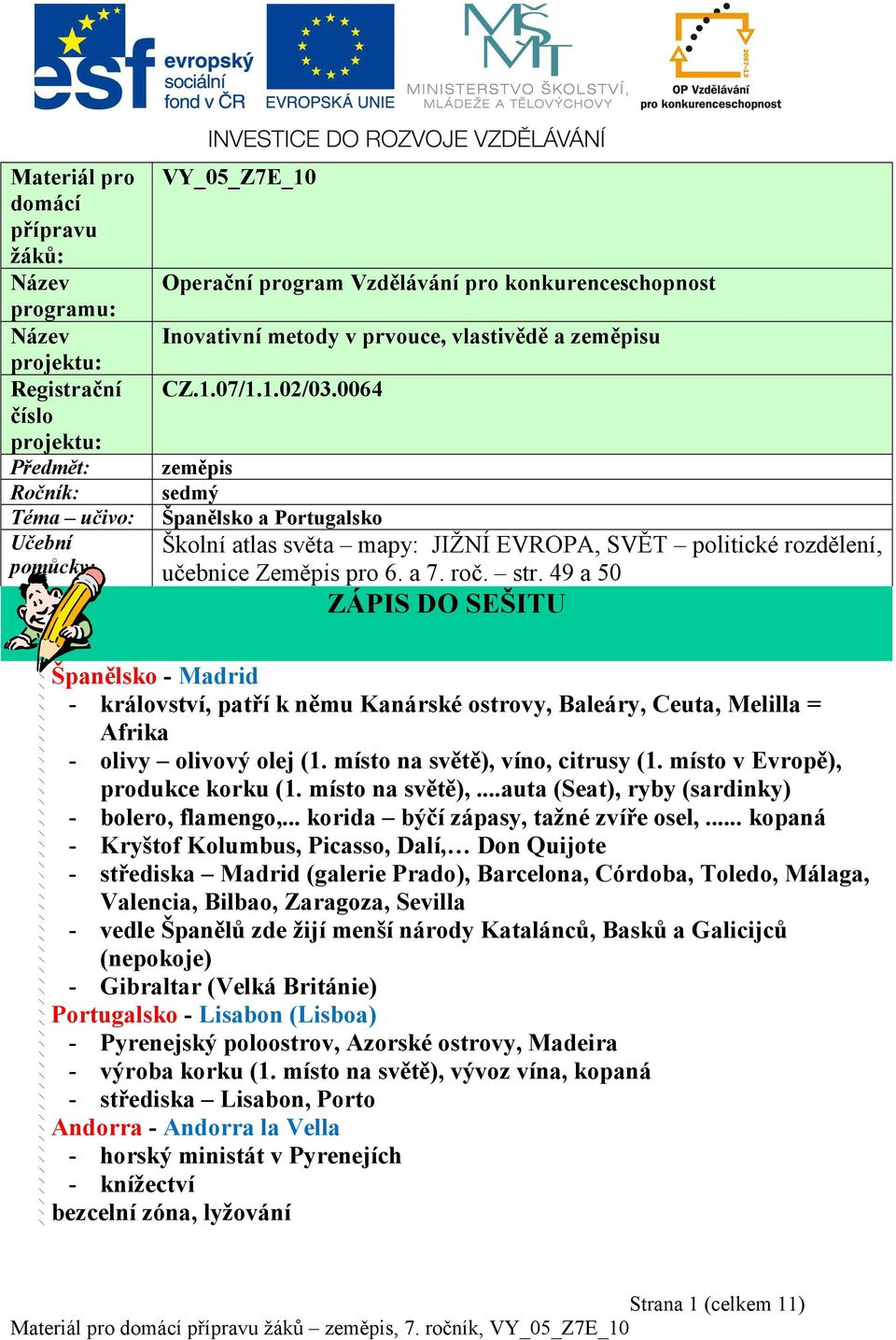 0064 zeměpis sedmý Španělsko a Portugalsko Školní atlas světa mapy: JIŽNÍ EVROPA, SVĚT politické rozdělení, učebnice Zeměpis pro 6. a 7. roč. str.