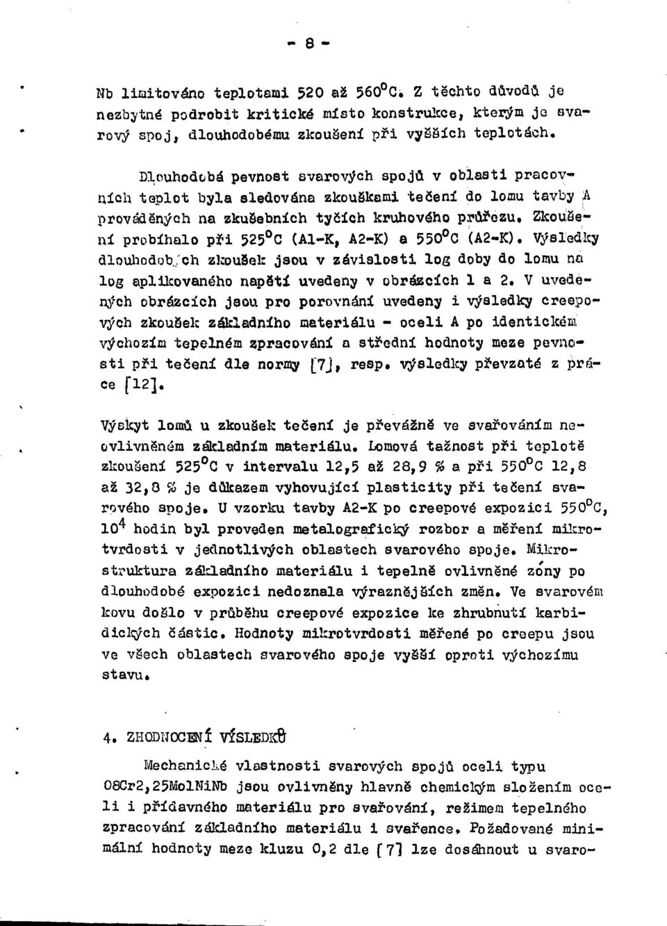 A2-K) a 55O C (A2-K). Výsledky dlouhodob./ch zkousek jsou v závislosti log doby do lomu na log aplikovaného napstí uvedeny v obrázcích 1 a 2.