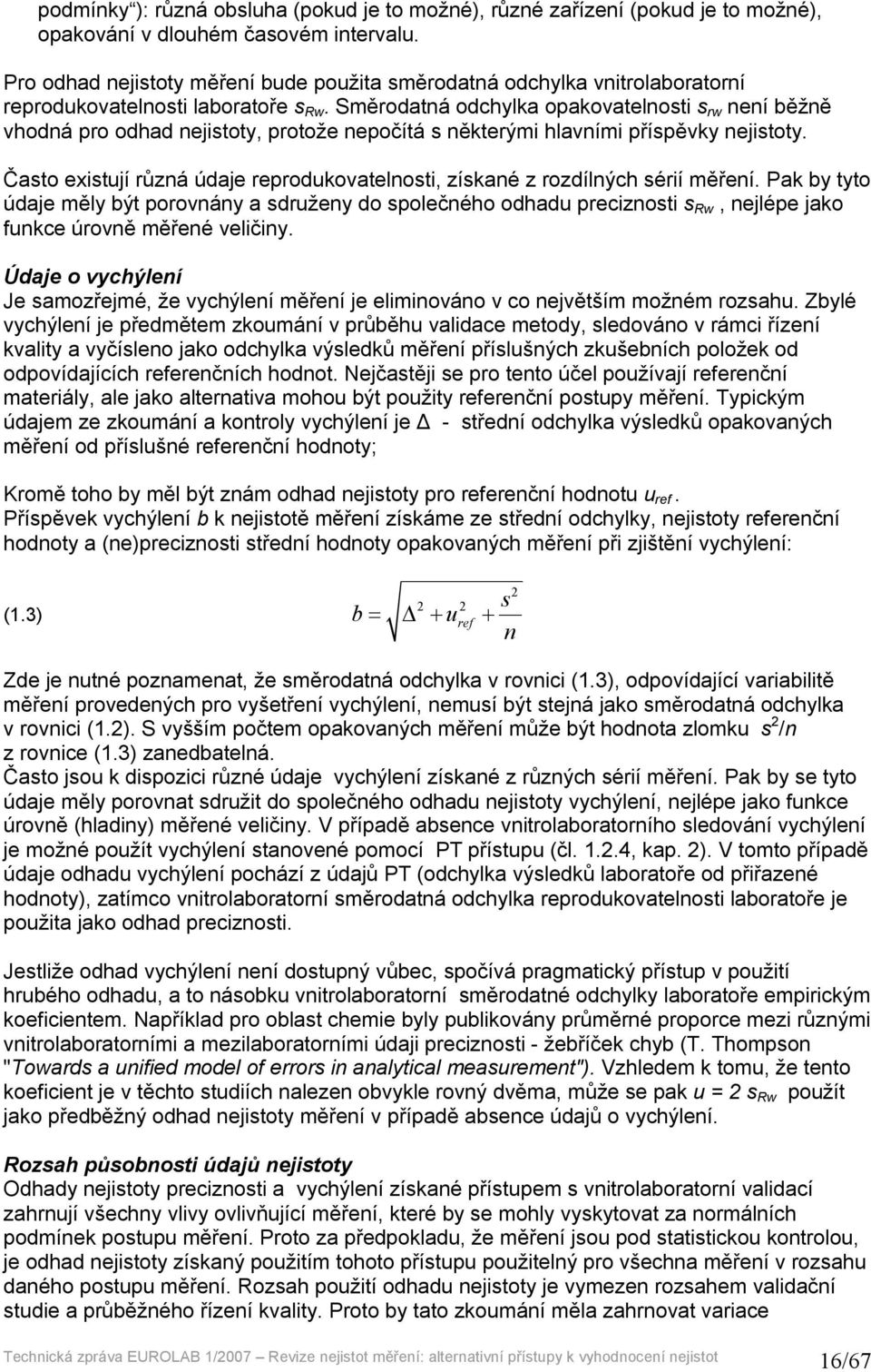 Směrodatná odchylka opakovatelnosti s rw není běžně vhodná pro odhad nejistoty, protože nepočítá s některými hlavními příspěvky nejistoty.