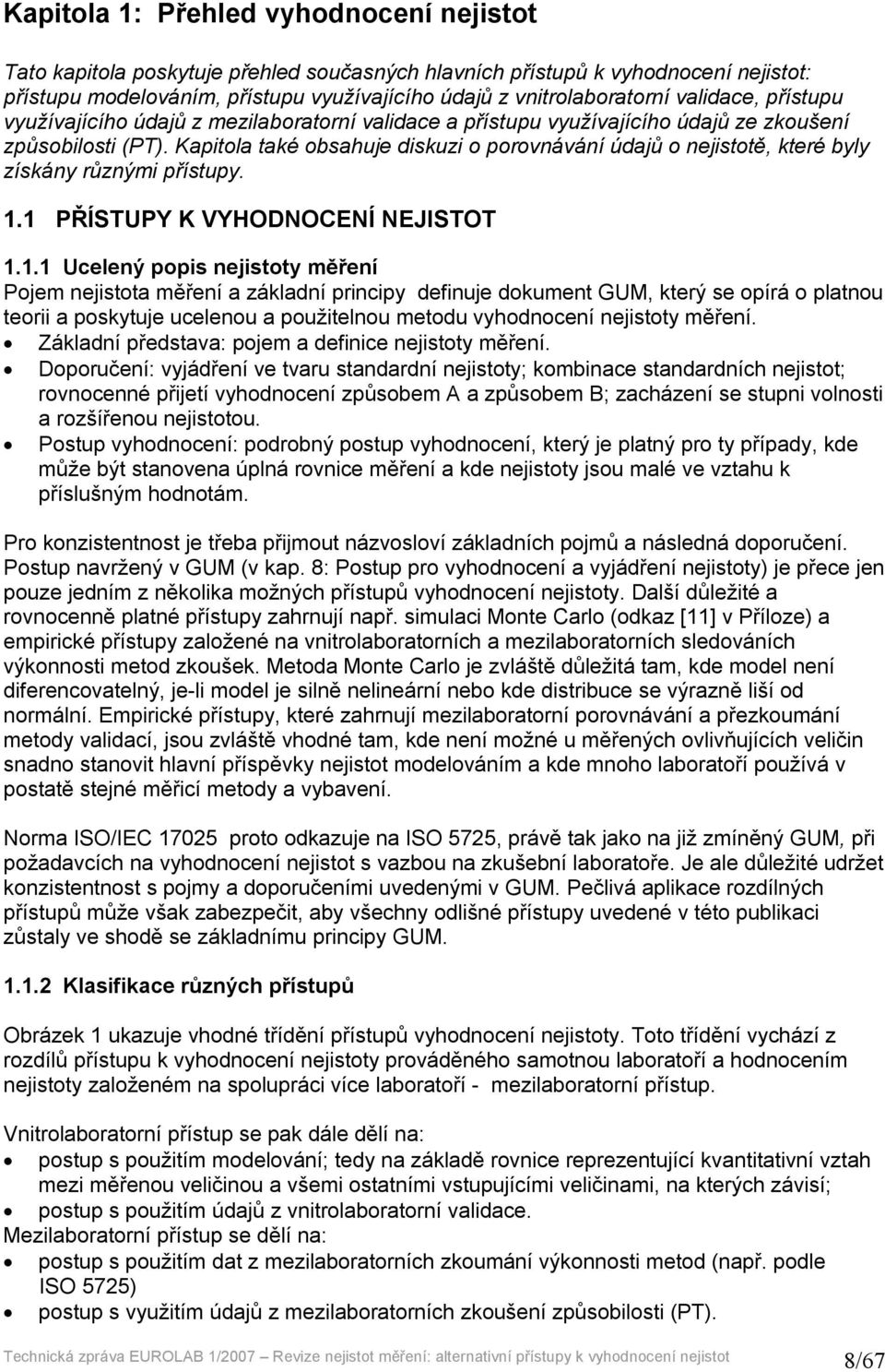 Kapitola také obsahuje diskuzi o porovnávání údajů o nejistotě, které byly získány různými přístupy. 1.