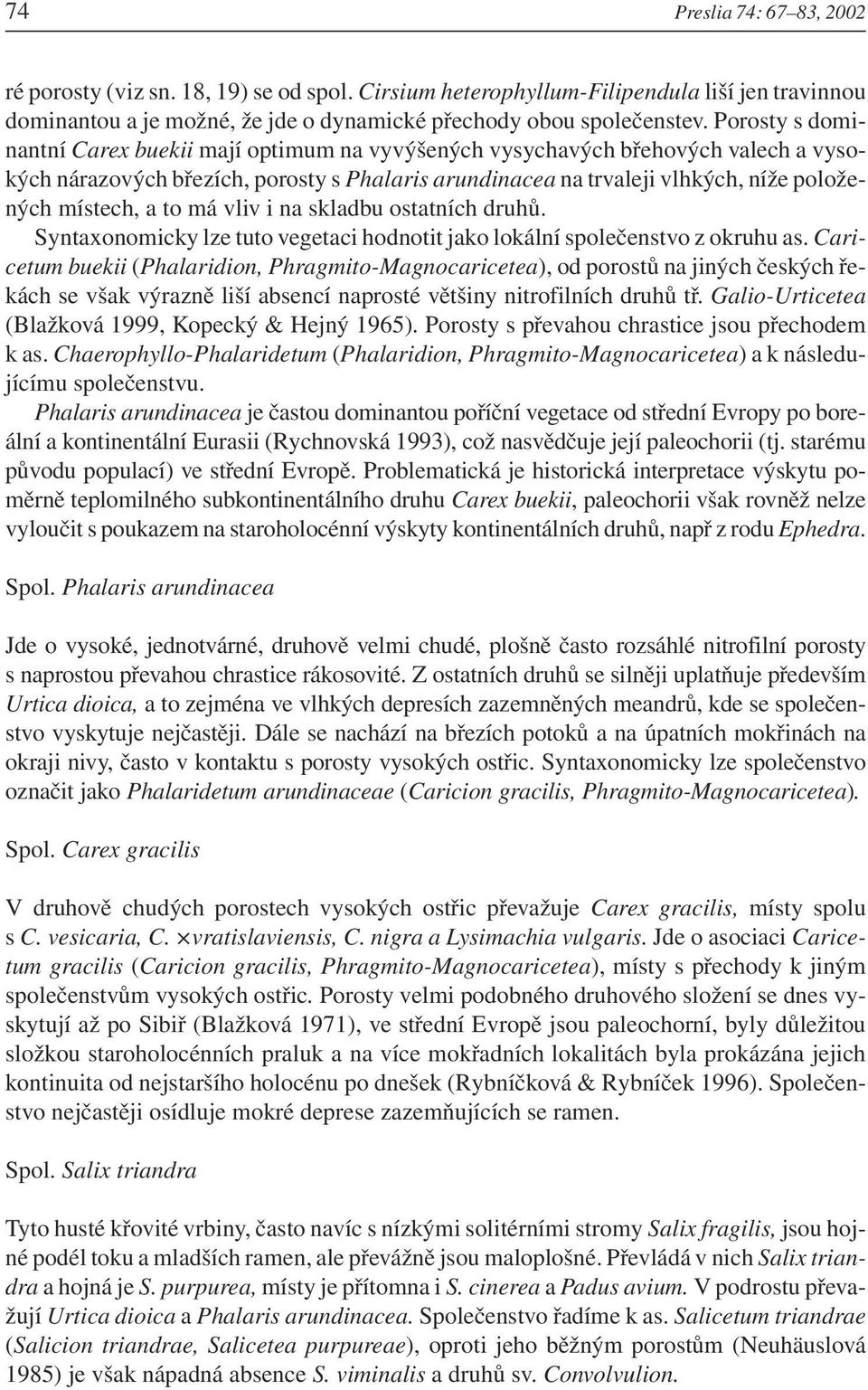 to má vliv i na skladbu ostatních druhů. Syntaxonomicky lze tuto vegetaci hodnotit jako lokální společenstvo z okruhu as.