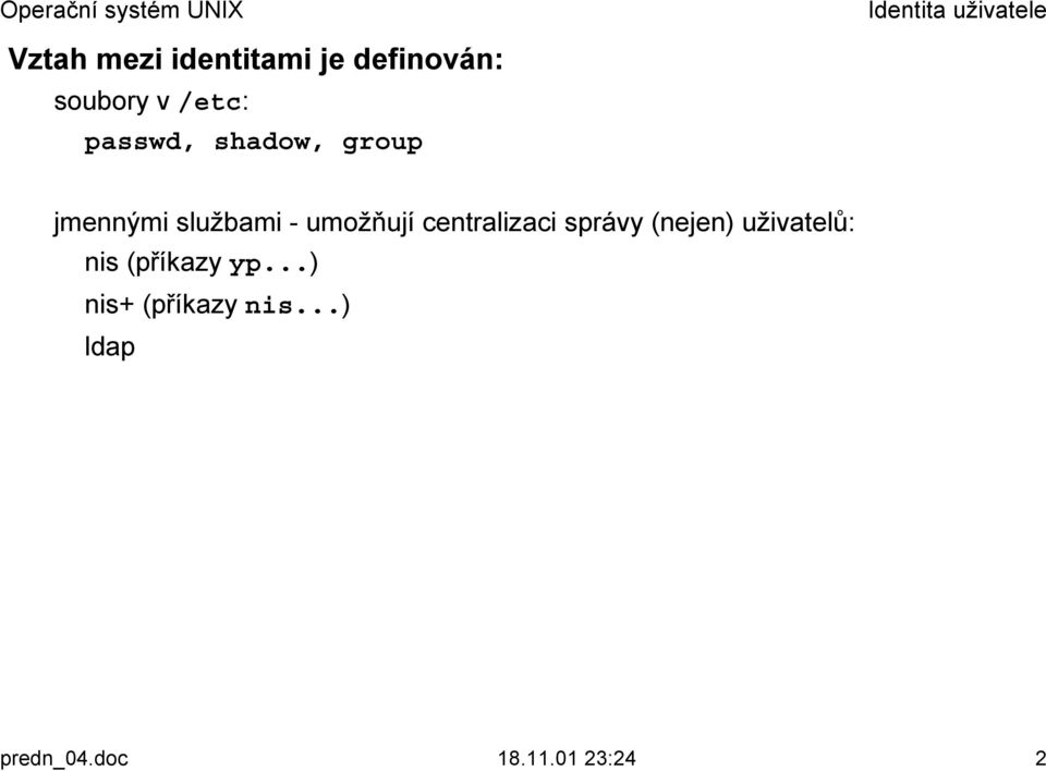 centralizaci správy (nejen) uživatelů: nis (příkazy yp.