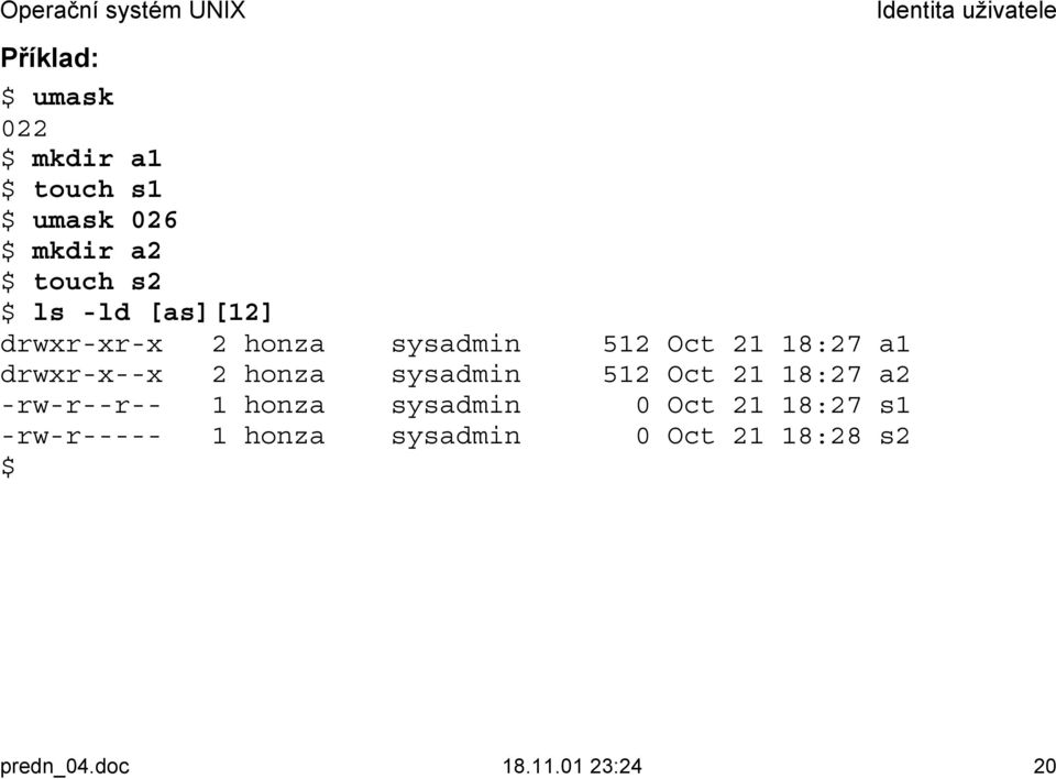 honza sysadmin 512 Oct 21 18:27 a2 -rw-r--r-- 1 honza sysadmin 0 Oct 21 18:27