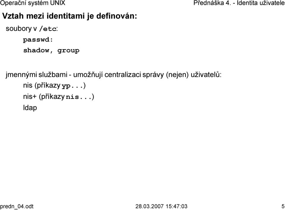 centralizaci správy (nejen) uživatelů: nis (příkazy yp.