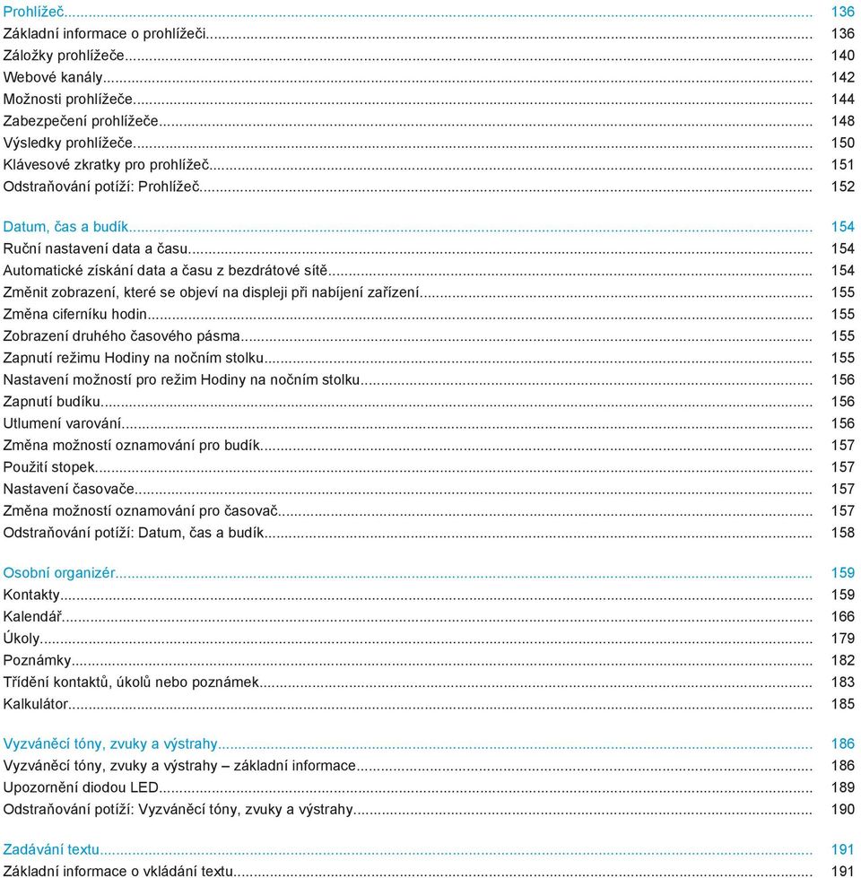.. 154 Změnit zobrazení, které se objeví na displeji při nabíjení zařízení... 155 Změna ciferníku hodin... 155 Zobrazení druhého časového pásma... 155 Zapnutí režimu Hodiny na nočním stolku.