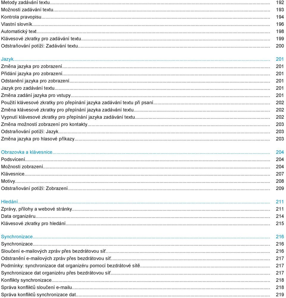 .. 201 Změna zadání jazyka pro vstupy... 201 Použití klávesové zkratky pro přepínání jazyka zadávání textu při psaní... 202 Změna klávesové zkratky pro přepínání jazyka zadávání textu.