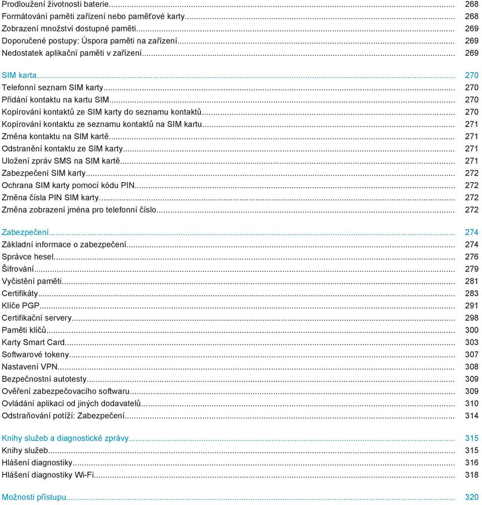 .. 270 Kopírování kontaktu ze seznamu kontaktů na SIM kartu... 271 Změna kontaktu na SIM kartě... 271 Odstranění kontaktu ze SIM karty... 271 Uložení zpráv SMS na SIM kartě... 271 Zabezpečení SIM karty.