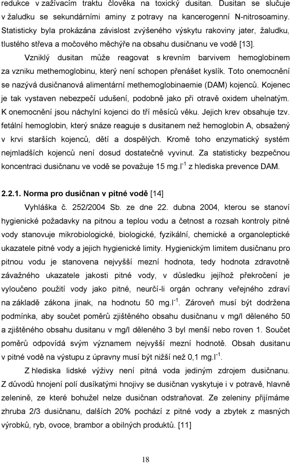 Vzniklý dusitan můţe reagovat s krevním barvivem hemoglobinem za vzniku methemoglobinu, který není schopen přenášet kyslík.