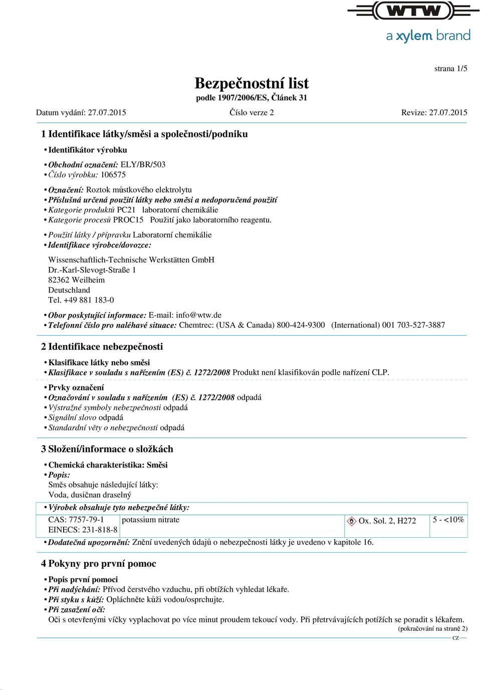 Použití látky / přípravku Laboratorní chemikálie Identifikace výrobce/dovozce: Wissenschaftlich-Technische Werkstätten GmbH Dr.-Karl-Slevogt-Straße 1 82362 Weilheim Deutschland Tel.