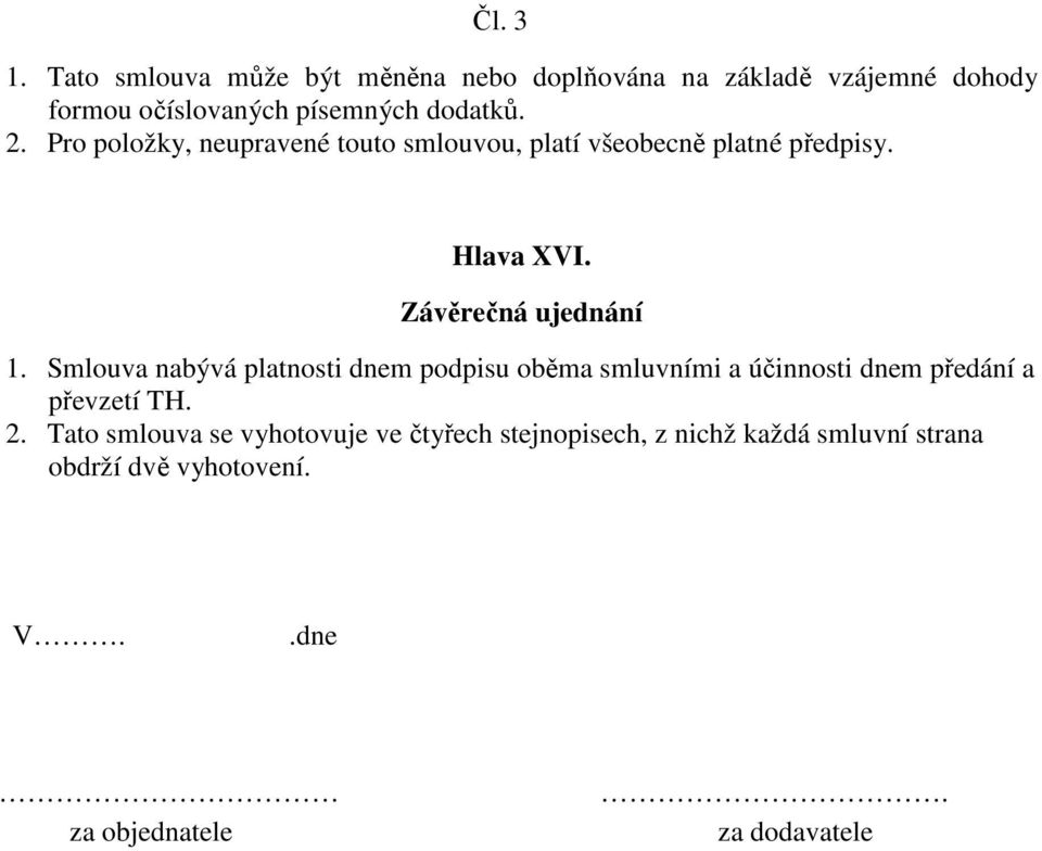 Pro položky, neupravené touto smlouvou, platí všeobecně platné předpisy. Hlava XVI. Závěrečná ujednání 1.
