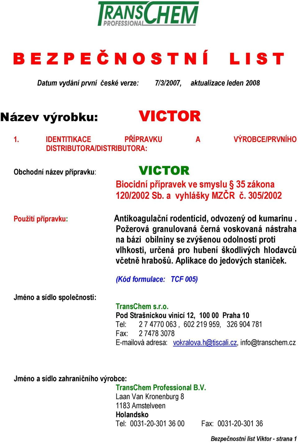 305/2002 Použití přípravku: Antikoagulační rodenticid, odvozený od kumarinu.