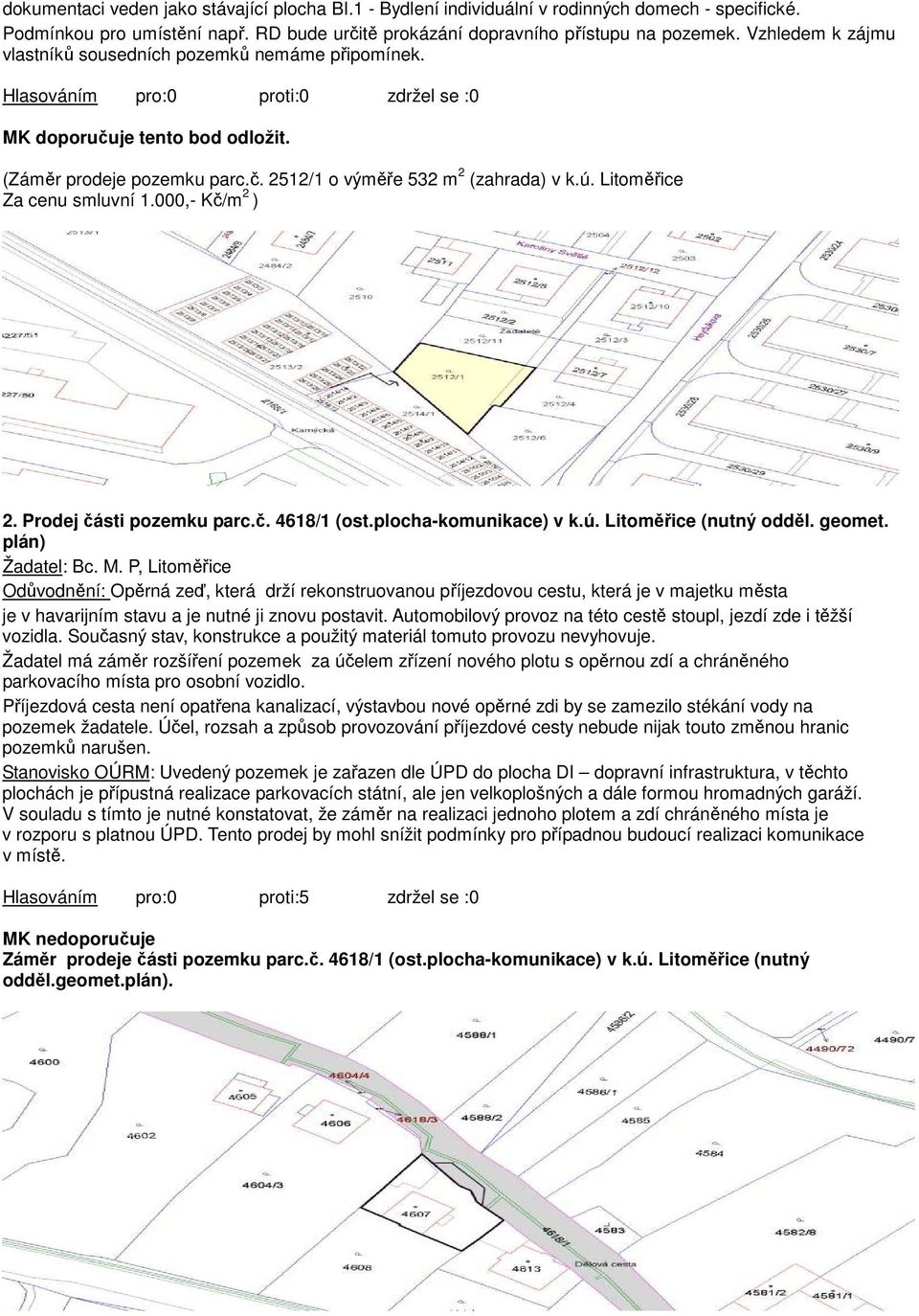 Litoměřice Za cenu smluvní 1.000,- Kč/m 2 ) 2. Prodej části pozemku parc.č. 4618/1 (ost.plocha-komunikace) v k.ú. Litoměřice (nutný odděl. geomet. plán) Žadatel: Bc. M.