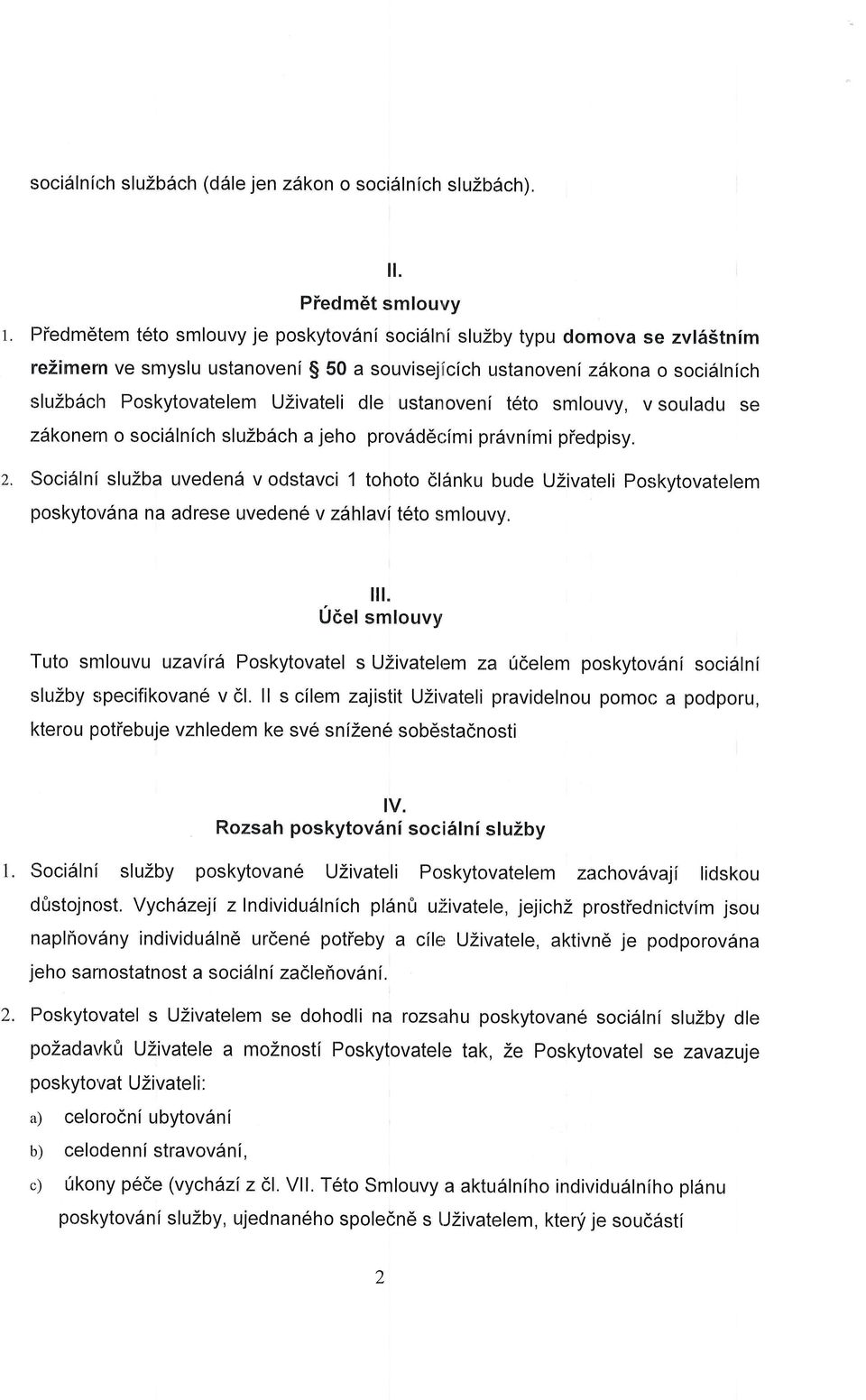 Poskytovatelem UZivateli dle ustanoveni teto smlouvy, v souladu se zdkonern o soci6lnich sluzb6ch a jeho provdd6clmi prdvnimi piedpisy.