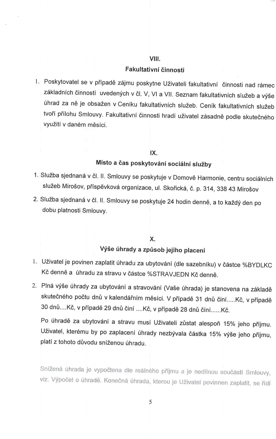 Fakultativni dinnosti hradi uzivatel z6sadnd podle skutecn6ho vyuziti v dan6m mdsici. tx. Misto a 6as poskytov6ni socidlni sluzby 1' sluzba sjednand v cl. ll.