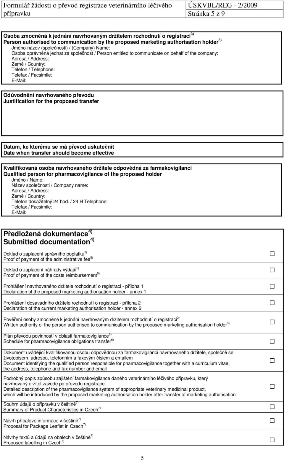 převodu Justification for the proposed transfer Datum, ke kterému se má převod uskutečnit Date when transfer should become effective Kvalifikovaná osoba navrhovaného držitele odpovědná za