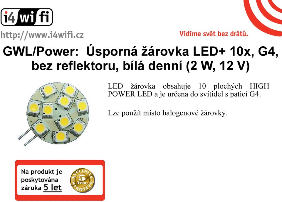 obsahuje 10 plochých HIGH POWER LED a je určena do