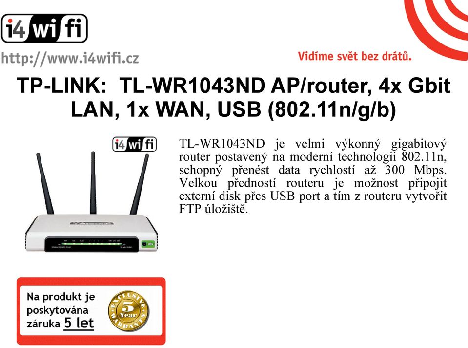 technologii 802.11n, schopný přenést data rychlostí až 300 Mbps.