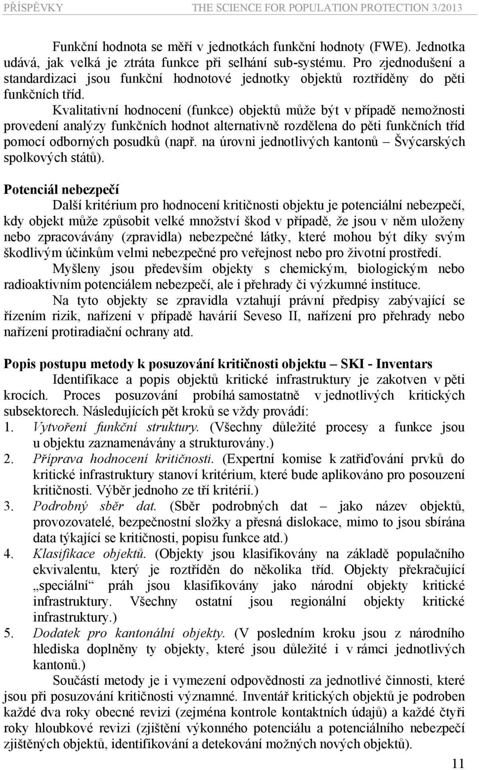 Kvalitativní hodnocení (funkce) objektů může být v případě nemožnosti provedení analýzy funkčních hodnot alternativně rozdělena do pěti funkčních tříd pomocí odborných posudků (např.