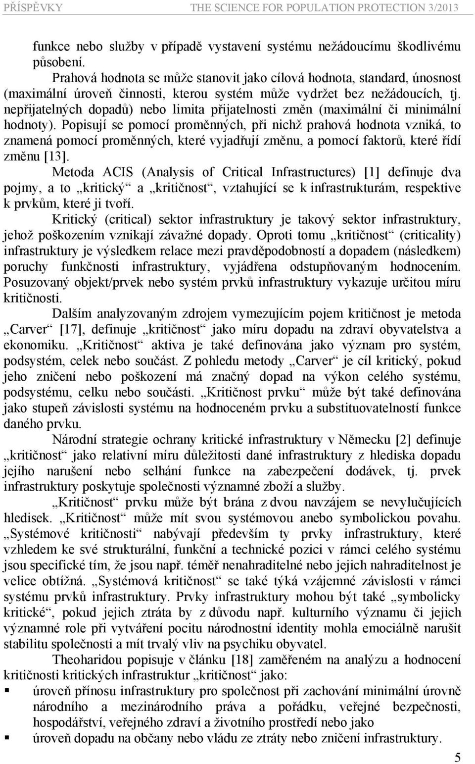 nepřijatelných dopadů) nebo limita přijatelnosti změn (maximální či minimální hodnoty).