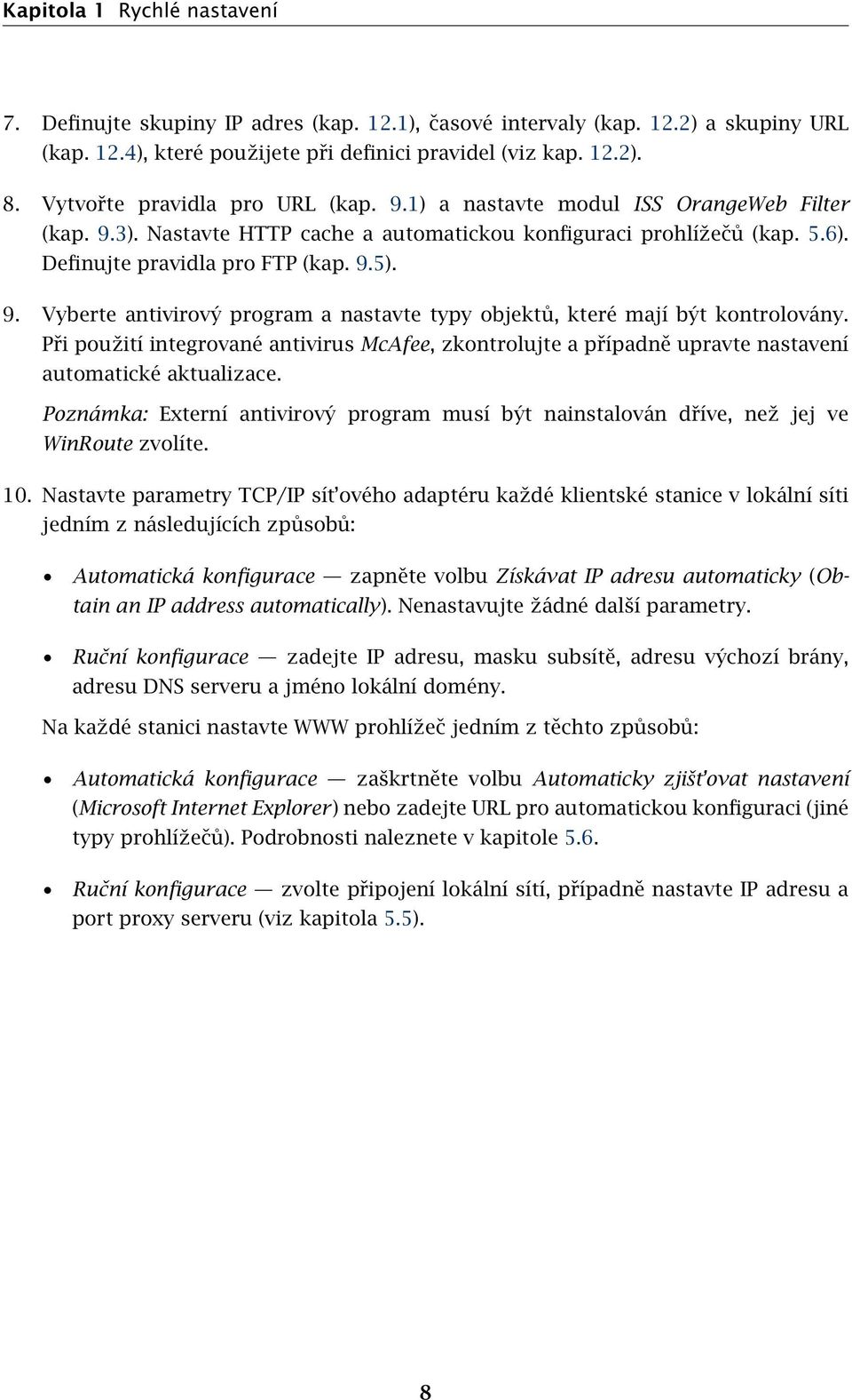 Při použití integrované antivirus McAfee, zkontrolujte a případně upravte nastavení automatické aktualizace.