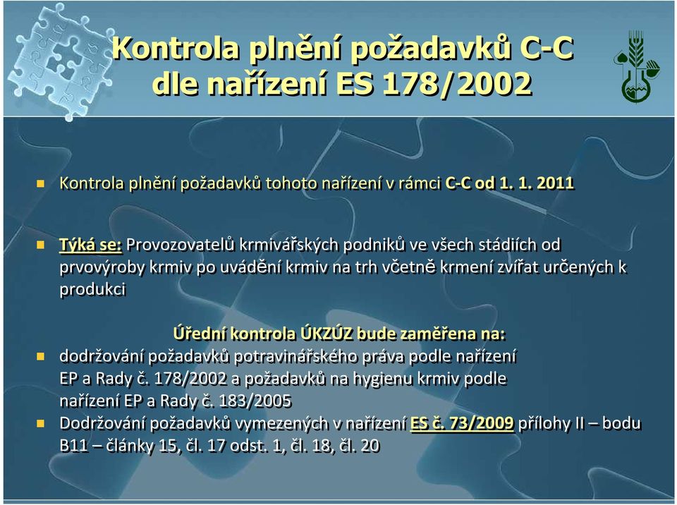 1. 2011 Týkáse:Provozovatelůkrmivářských podnikůve všech stádiích od prvovýroby krmiv po uváděníkrmiv na trh včetněkrmenízvířat určených k