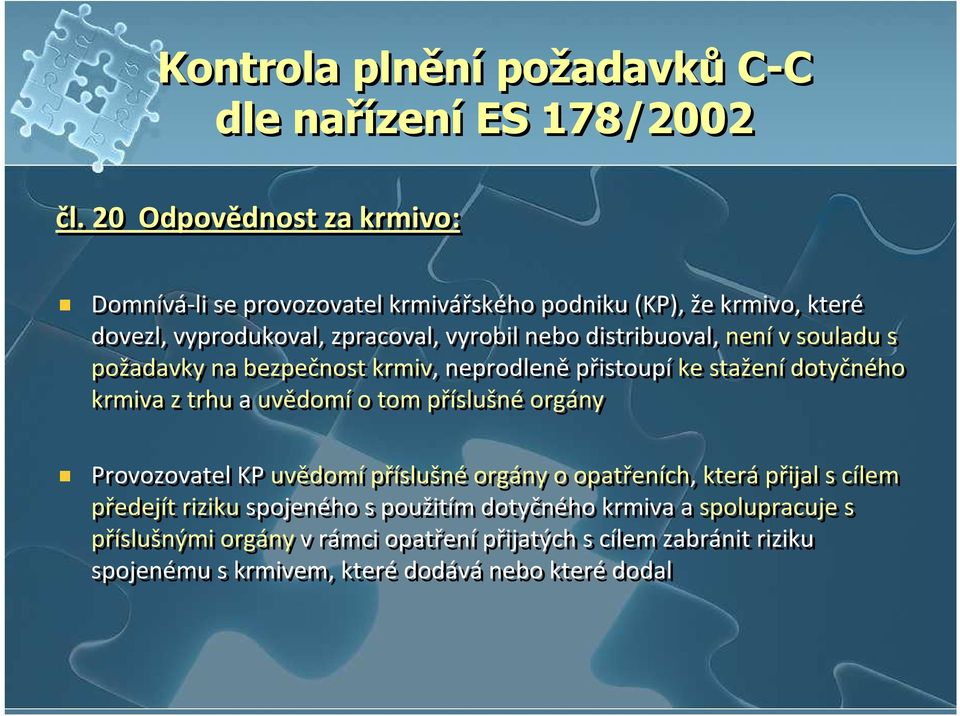 distribuoval, nenív souladu s požadavky na bezpečnost krmiv, neprodleněpřistoupíke staženídotyčného krmiva z trhua uvědomío tom příslušnéorgány