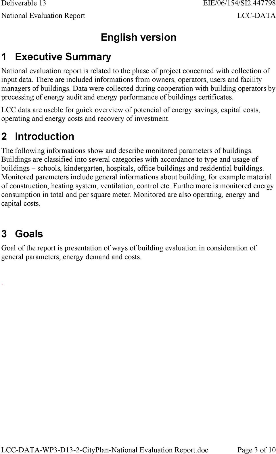 Data were collected during cooperation with building operators by processing of energy audit and energy performance of buildings certificates.