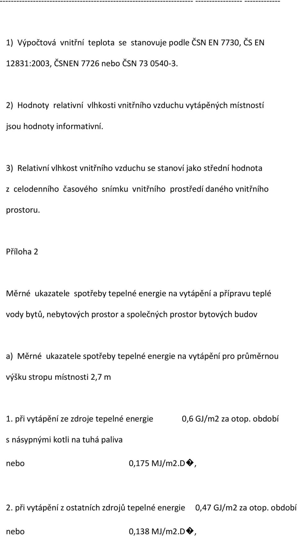 3) Relativní vlhkost vnitřního vzduchu se stanoví jako střední hodnota z celodenního časového snímku vnitřního prostředí daného vnitřního prostoru.