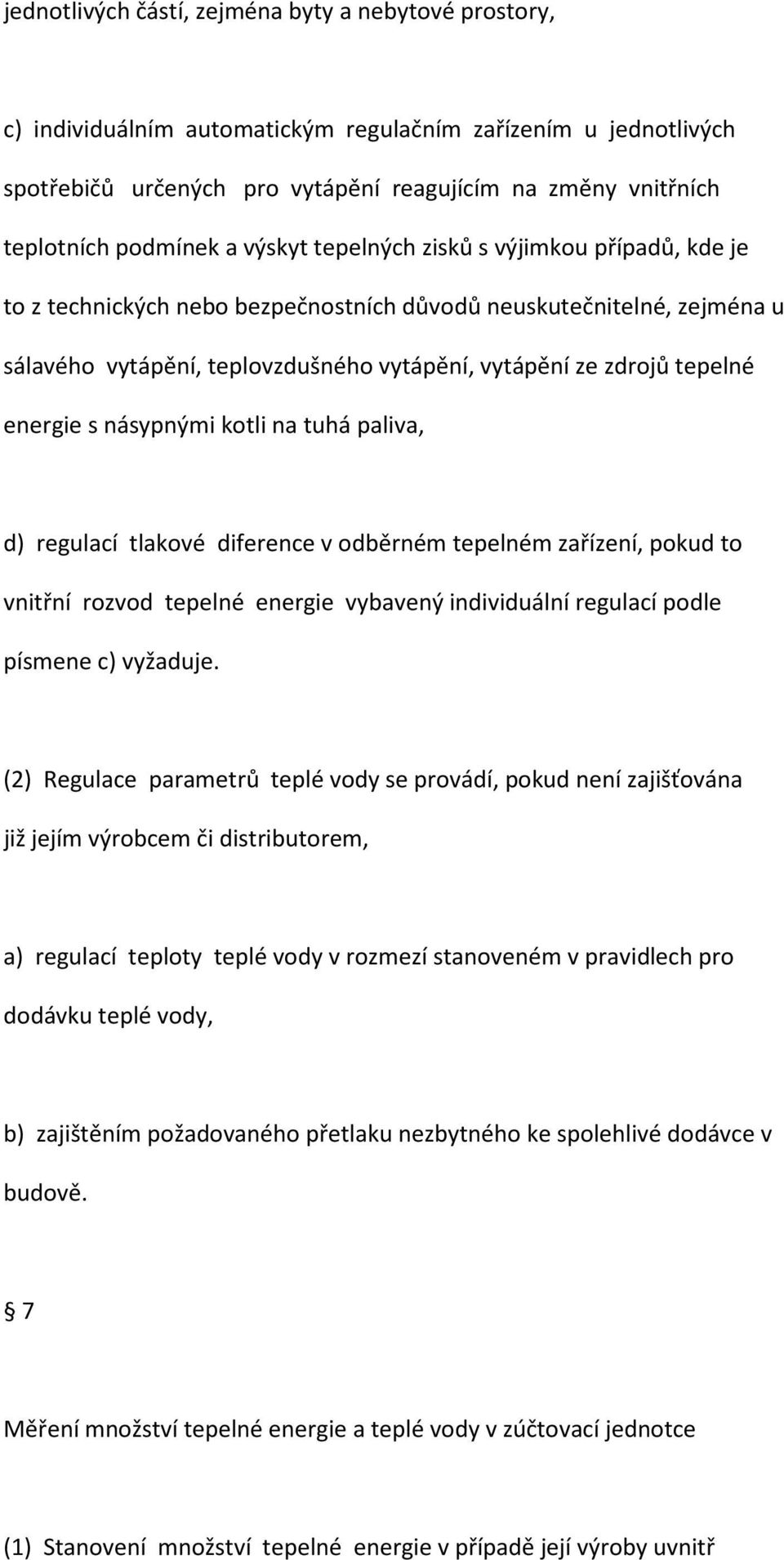 tepelné energie s násypnými kotli na tuhá paliva, d) regulací tlakové diference v odběrném tepelném zařízení, pokud to vnitřní rozvod tepelné energie vybavený individuální regulací podle písmene c)