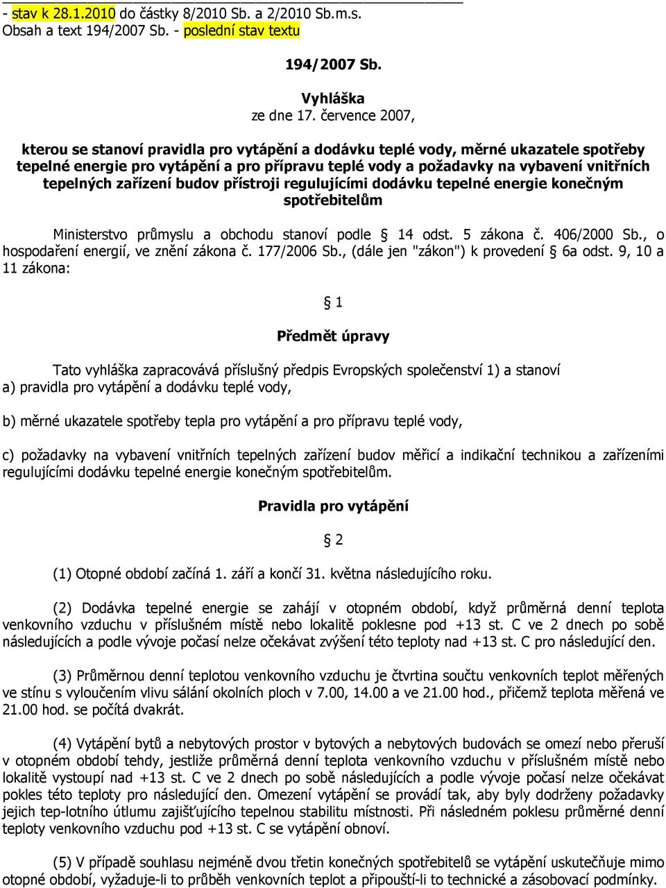 tepelných zařízení budov přístroji regulujícími dodávku tepelné energie konečným spotřebitelům Ministerstvo průmyslu a obchodu stanoví podle 14 odst. 5 zákona č. 406/2000 Sb.