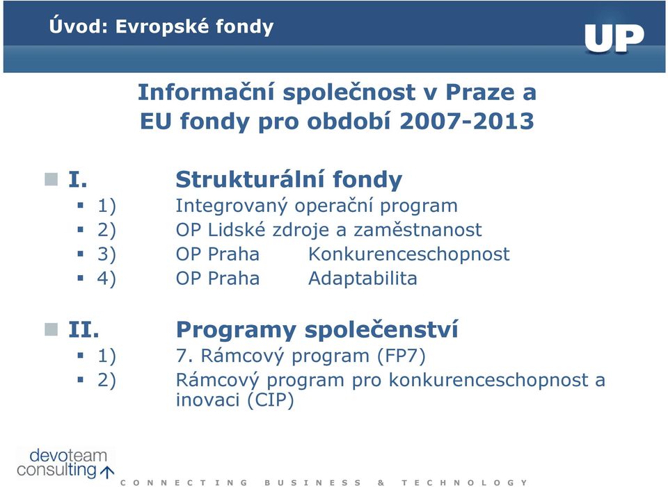 Integrovaný operační program 2) OP Lidské zdroje a zaměstnanost 3) OP Praha