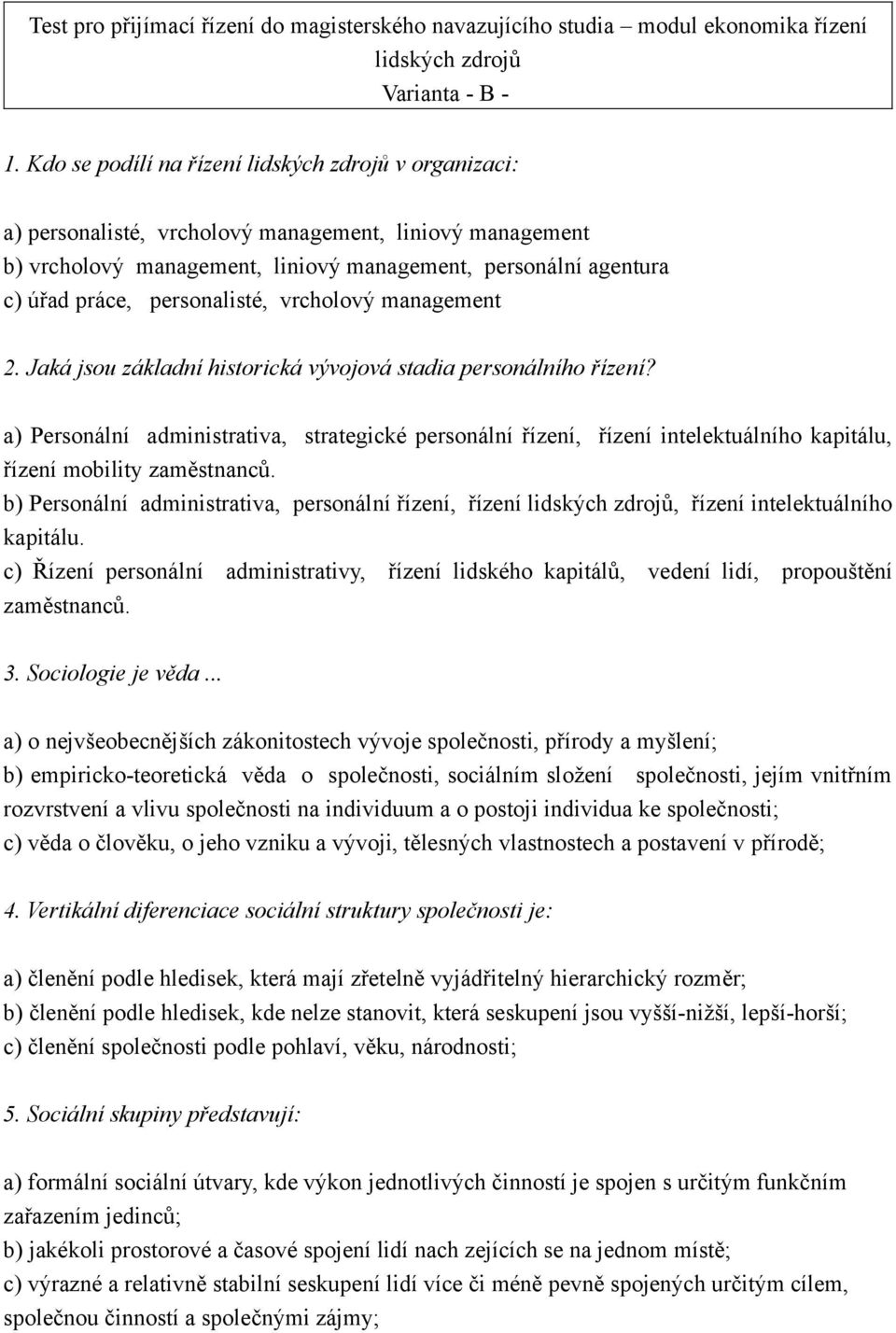 a) Personální administrativa, strategické personální řízení, řízení intelektuálního kapitálu, řízení mobility zaměstnanců.