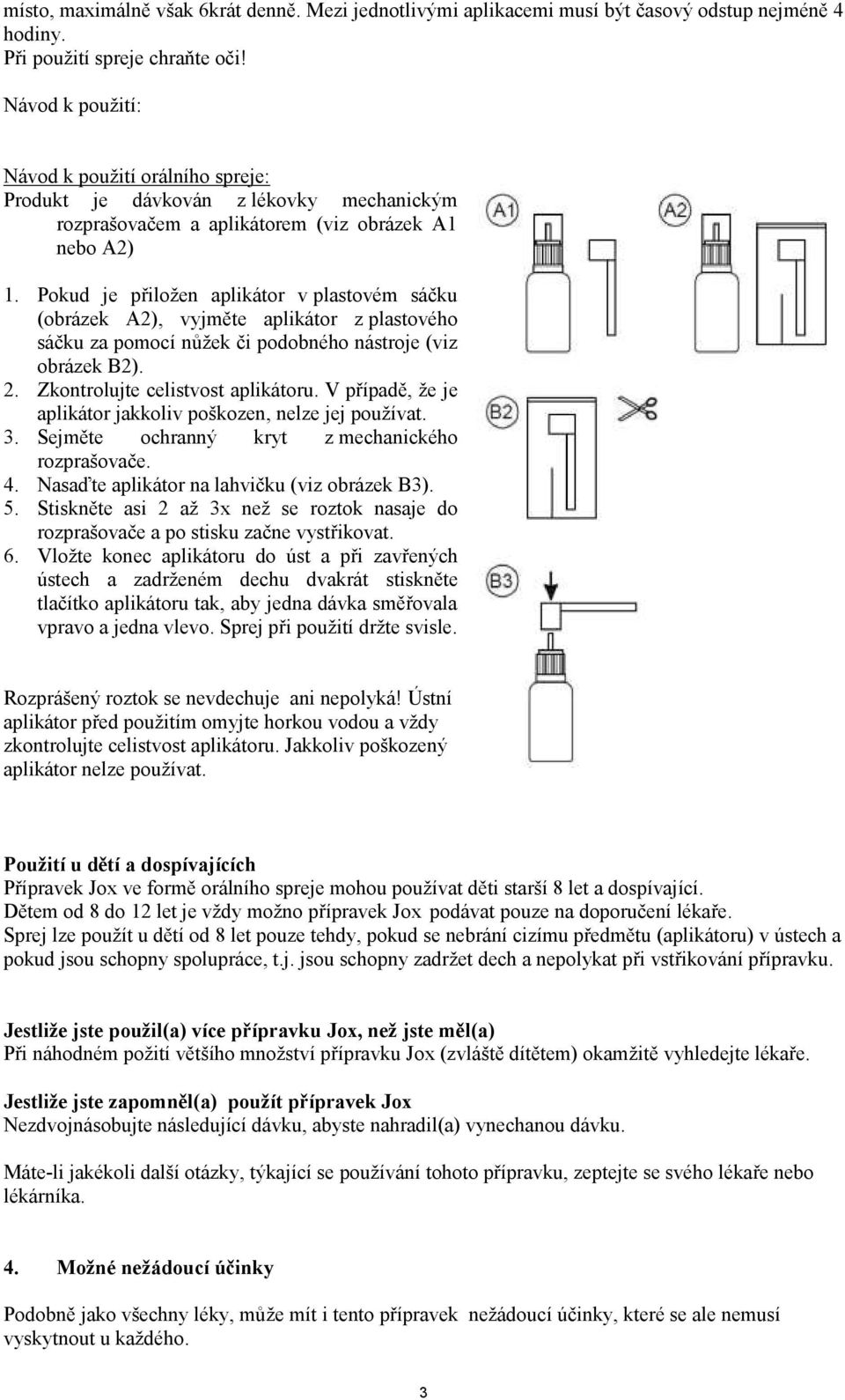 Pokud je přiložen aplikátor v plastovém sáčku (obrázek A2), vyjměte aplikátor z plastového sáčku za pomocí nůžek či podobného nástroje (viz obrázek B2). 2. Zkontrolujte celistvost aplikátoru.