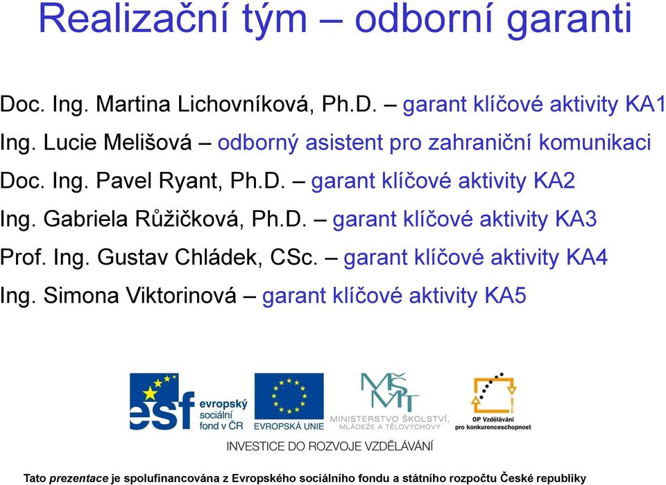 Gabriela Růžičková, Ph.D. garant klíčové aktivity KA3 Prof. Ing. Gustav Chládek, CSc.