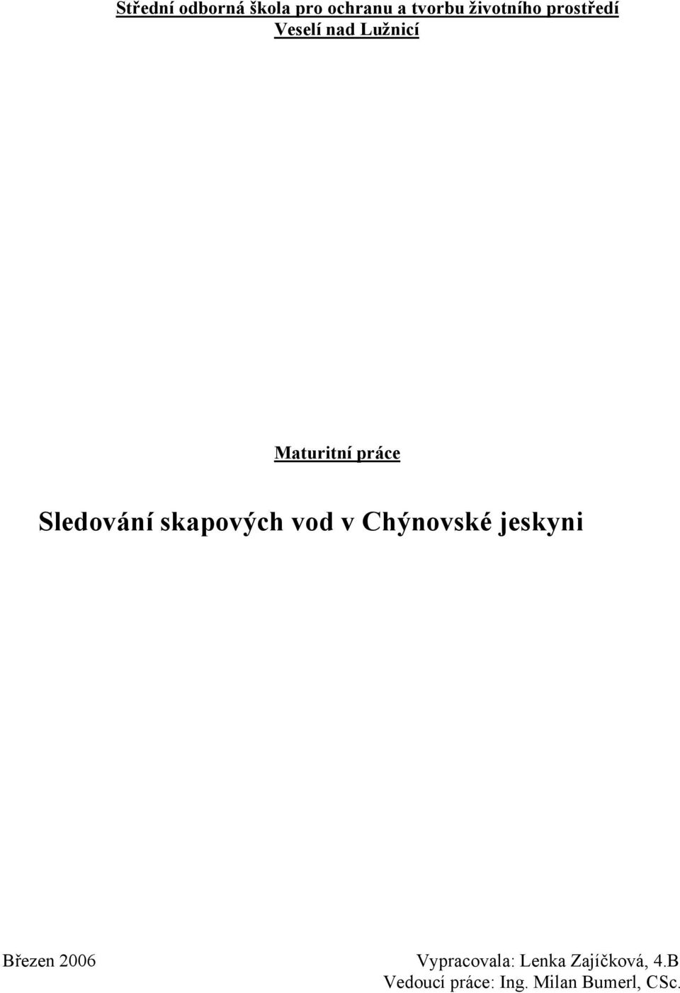 skapových vod v Chýnovské jeskyni Březen 2006
