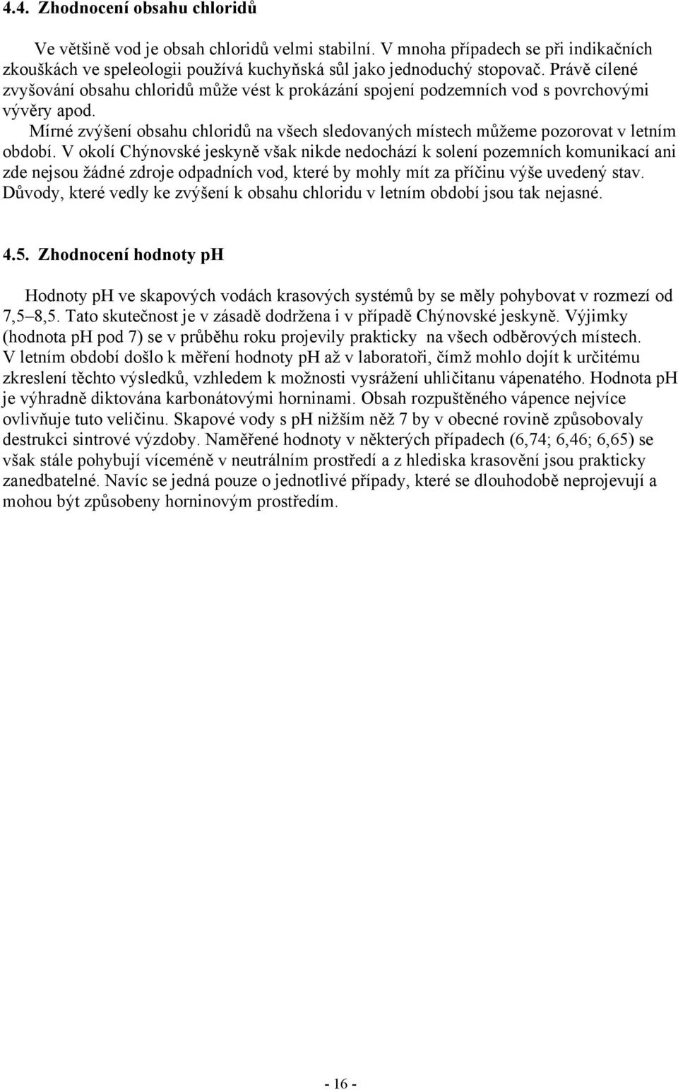 Mírné zvýšení obsahu chloridů na všech sledovaných místech můžeme pozorovat v letním období.