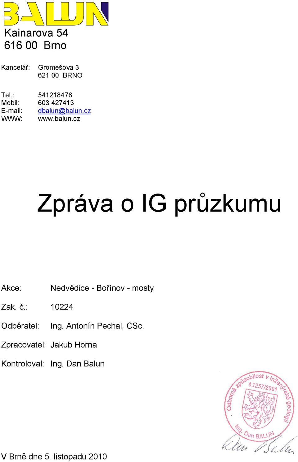 balun.cz WWW: www.balun.cz Zpráva o IG průzkumu Akce: Nedvědice - Bořínov - mosty Zak.