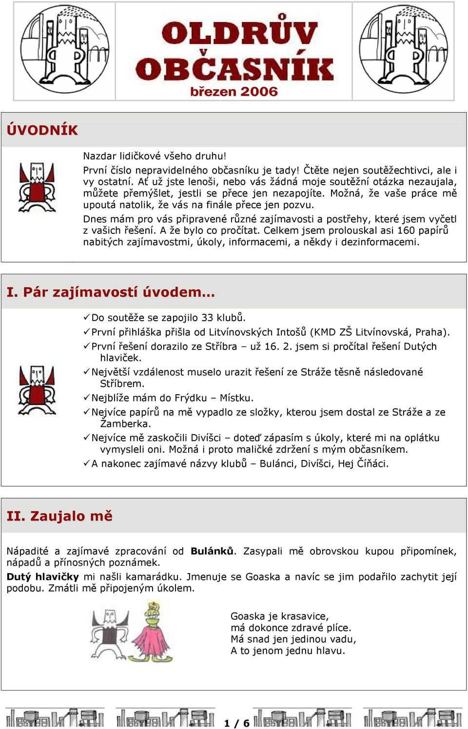 Dnes mám pro vás pøipravené rùzné zajímavosti a postøehy, které jsem vyèetl z vašich øešení. A že bylo co proèítat.