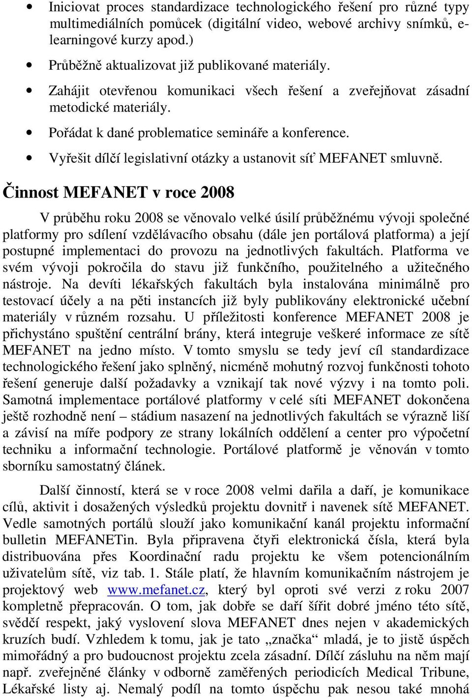 Vyřešit dílčí legislativní otázky a ustanovit síť MEFANET smluvně.