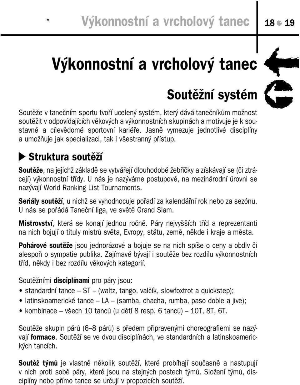 Struktura soutěží Soutěže, na jejichž základě se vytvářejí dlouhodobé žebříčky a získávají se (či ztrá cejí) výkonnostní třídy.