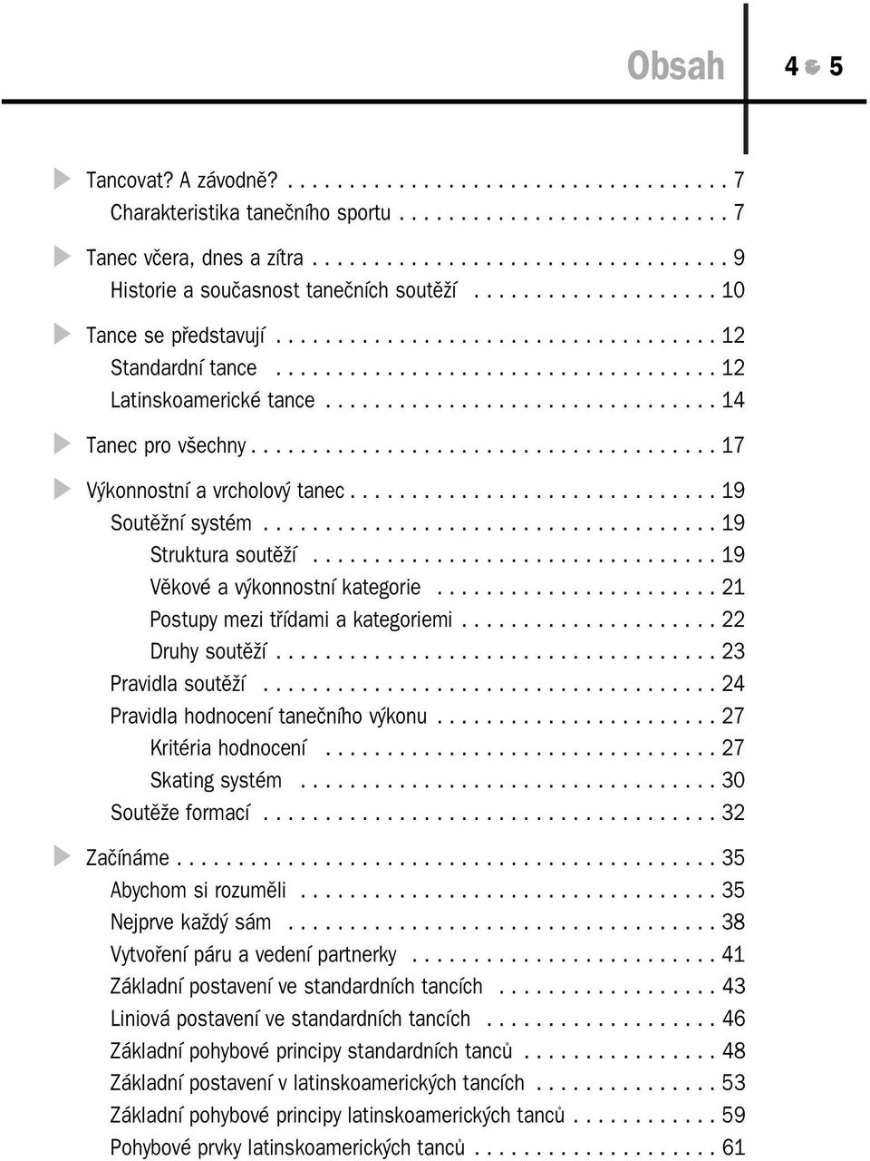 ..................................... 17 Výkonnostní a vrcholový tanec.............................. 19 Soutěžní systém..................................... 19 Struktura soutěží.