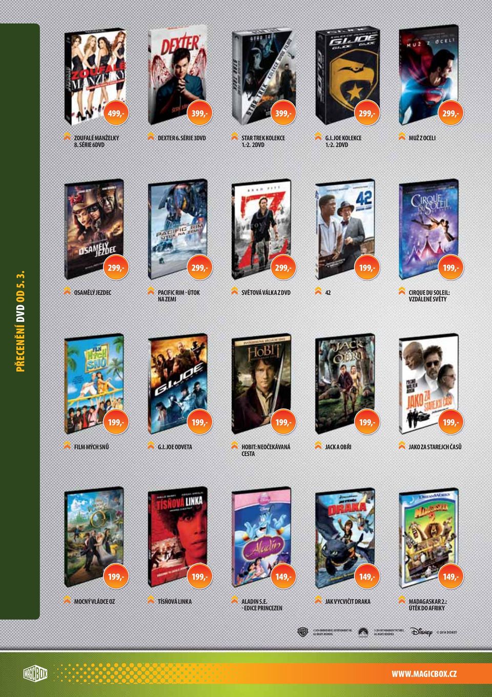 SNŮ G.I. JOE ODVETA HOBIT: NEOČEKÁVANÁ JACK A OBŘI JAKO ZA STAREJCH ČASŮ CESTA 199,- 199,- 149,- 149,- 149,- MOCNÝ VLÁDCE OZ TÍSŇOVÁ LINKA ALADIN S.E. JAK VYCVIČIT DRAKA MADAGASKAR 2.