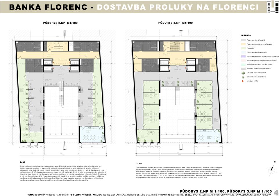 Plochy technického zařízení budov Plocha s parkovacího zakladače Okrasné zeleň interiérová Okrasné zeleň exteriérová Vstupy a směry 2. NP Druhé nadzemní podlaží se otevírá do prostoru atria.